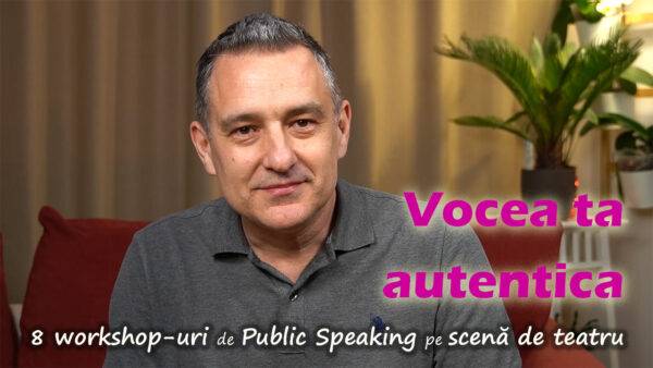 VOCEA TA AUTENTICĂ 8 workshop-uri de Public Speaking pe scena de teatru